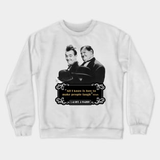 Laurel & Hardy Quotes: 'All I Know Is How To Make People Laugh’ Crewneck Sweatshirt